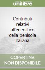 Contributi relativi all'eneolitico della penisola italiana libro