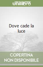 Dove cade la luce libro