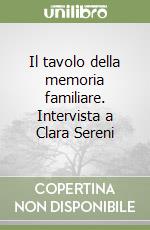 Il tavolo della memoria familiare. Intervista a Clara Sereni libro