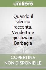 Quando il silenzio racconta. Vendetta e giustizia in Barbagia