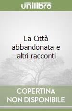 La Città abbandonata e altri racconti libro