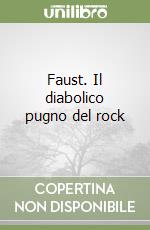 Faust. Il diabolico pugno del rock libro