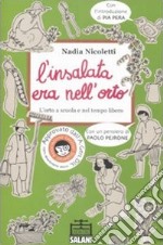 L'insalata era nell'orto. L'orto a scuola e nel tempo libero. Ediz. illustrata libro