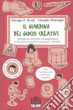 Il Giardino dei giochi creativi. Manuale per scatenare l'immaginazione e l'inventiva di genitori, animatori e bambini