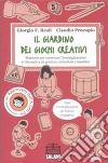 Il Giardino dei giochi creativi. Manuale per scatenare l'immaginazione e l'inventiva di genitori, animatori e bambini libro