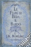 Le fiabe di Beda il Bardo libro di Rowling J. K.