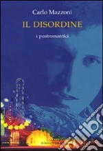 Il disordine. I postromantici libro