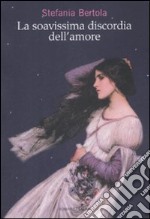 La Soavissima discordia dell'amore libro