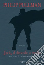 Jack il diavolo a molla. Una storia di coraggio e crudeltà. Ediz. illustrata libro