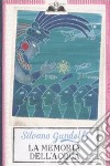 La Memoria dell'acqua libro di Gandolfi Silvana