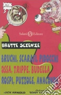 Brutte scienze. Ediz. illustrata