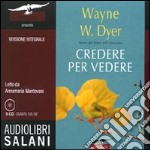 Credere per vedere. Audiolibro. 9 CD Audio libro