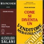 Come si diventa un venditore meraviglioso letto da Silvano Piccardi. Audiolibro. 4 CD Audio libro