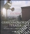 Giardino & orto terapia. Coltivando la terra si coltiva anche la felicità libro