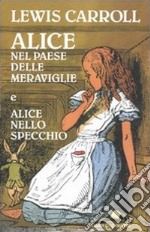 Alice nel paese delle meraviglie-Alice nello specchio. Ediz. integrale libro