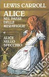 Alice nel paese delle meraviglie-Alice nello specchio. Ediz. integrale libro