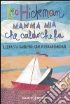 Mamma mia che caldo che fa. Il clima sta cambiando: come possiamo rimediare libro