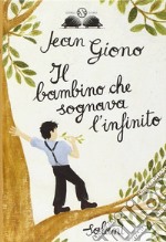 Il bambino che sognava l'infinito. Ediz. illustrata libro