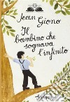 Il bambino che sognava l'infinito. Ediz. illustrata libro