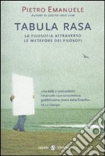 Tabula rasa. La filosofia attraverso le metafore dei filosofi libro