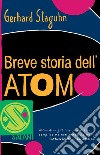 Breve storia dell'atomo libro di Staguhn Gerhard