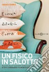 Un fisico in salotto. Scoprire i principi fondamentali della fisica senza stancare la mente, scambiando due chiacchiere fra amici libro di Corbò Guido