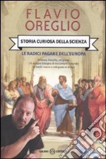 Storia curiosa della scienza. Le radici pagane dell'Europa libro