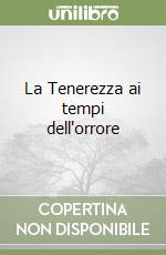 La Tenerezza ai tempi dell'orrore libro
