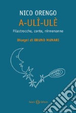 A-ulì-ulè. Filastrocche, conte, ninnenanne libro