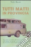 Tutti matti in provincia libro di Baum Vicki