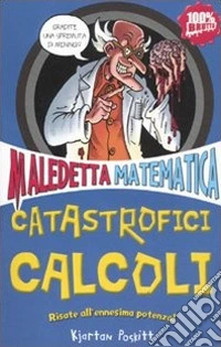 Catastrofici calcoli. Maledetta matematica