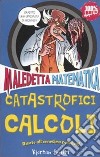 Catastrofici calcoli. Maledetta matematica libro