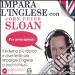 Impara l'inglese con John Peter Sloan. Per principianti. Audiolibro. 2 Cd Audio libro