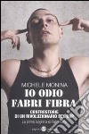 Io odio Fabri Fibra. Controstorie di un rivoluzionario del rap libro