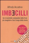 Imbecilli. Un irresistibile compendio delle frasi più sbagliati e fuori luogo della storia libro