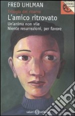 Trilogia del ritorno: L'amico ritrovato-Un'anima non vile-Niente resurrezioni, per favore libro