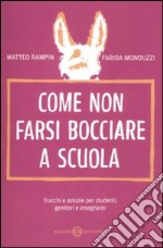 Come non farsi bocciare a scuola. Trucchi e astuzie per studenti, genitori e insegnanti libro