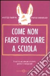 Come non farsi bocciare a scuola. Trucchi e astuzie per studenti, genitori e insegnanti libro di Rampin Matteo Monduzzi Farida