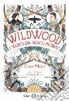 I segreti del bosco proibito. Wildwood libro di Meloy Colin