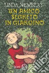 Un amico segreto in giardino libro di Newbery Linda