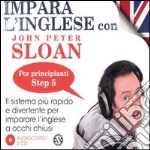 Impara l'inglese con John Peter Sloan. Per principianti. Step 5. Audiolibro. 2 CD Audio libro