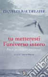 Tu metteresti l'universo intero. Testo francese a fronte libro