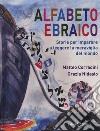 Alfabeto ebraico. Storie per imparare a leggere la meraviglia del mondo. Ediz. illustrata libro