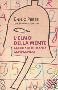 L'elmo della mente. Manuale di magia matematica