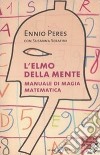 L'elmo della mente. Manuale di magia matematica libro di Peres Ennio Serafini Susanna