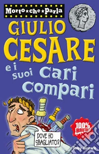 Giulio Cesare e i suoi cari compari