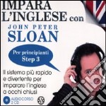 Impara l'inglese con John Peter Sloan. Per principianti. Step 3. Audiolibro. 2 CD Audio libro