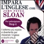 Impara l'inglese con John Peter Sloan. Per principianti. Step 4. Audiolibro. 2 CD Audio libro