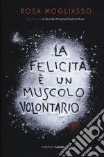 La felicità è un muscolo volontario libro