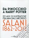 Da Pinocchio a Harry Potter. 150 anni di illustrazione italiana dall'Archivio Salani 1862-2012. Catalogo della mostra (Milano, 18 ottobre 2012-6 gennaio 2013). Ediz. illustrata libro di Bacci G. (cur.)